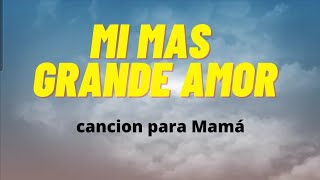 Mi mas grande amor  cancion cristiana para el dia de la madre [upl. by Ile821]