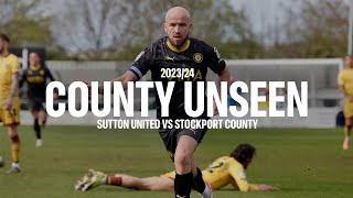 County Unseen  Sutton United Vs Stockport County  060424 [upl. by Lrig]