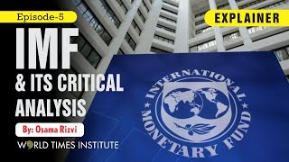 Explainer IMF amp Its Critical Analysis  EP 5  Osama Rizvi  World Times Institute [upl. by Kristopher]