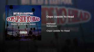 Oops Upside Yo Head ft BABYPOOC  HOTHEAD prod by JAY G P BANGZ [upl. by Daphie]