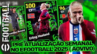 eFootball™ 2025  PRE ATUALIZAÇÃO SEMANAL  POTW HAALAND e ARNOLD IMPETO chegando AO VIVO [upl. by Cope]