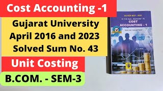 Unit Costing Cost Accounting 1 BCom SEM 3 NEP 2020 Gujarat university 2016 2023 Solved Sum No43 [upl. by Graaf]