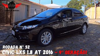 Honda Civic LXS 18 AT 2016  Tudo sobre a 9ª geração do sedan japonês  Rodada Nº 52 [upl. by Leunas]