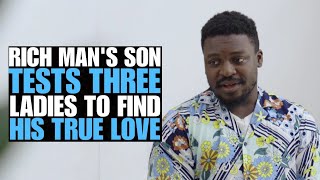 Rich Mans Son Tests Three Ladies To Find His True Love  Moci Studios [upl. by Erick]