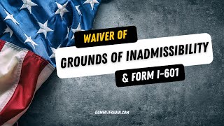 Waiver of Grounds of Inadmissibility and Form I601 [upl. by Honan]