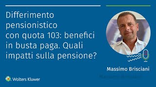 Differimento pensionistico con quota 103 benefici in busta paga Quali impatti sulla pensione [upl. by Nedra110]