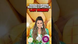 Mariana Echeverría reacciona a capítulo ‘Lady Mangos’ [upl. by Jahdol]