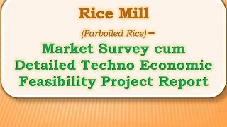 Rice Mill  Parboiled Rice  Manufacturing Plant  Detailed Project Report  Profile  Business Plan [upl. by Aliuqaj]