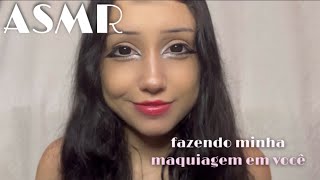 ASMR  FAZENDO MINHA MAQUIAGEM EM VOCÊ [upl. by Earezed795]