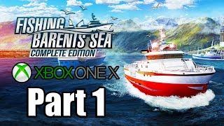 FISHING BARENTS SEA COMPLETE EDITION Gameplay Walkthrough Part 1  No Commentary XBOX ONE X 1080p [upl. by Laehcym]