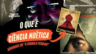 Noética a ciência citada no livro quotO Símbolo Perdidoquot [upl. by Latsirc466]