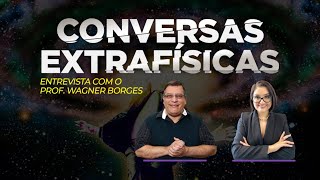 Conversas Extrafísicas com o Professor Wagner Borges REPLAY [upl. by Tallou881]