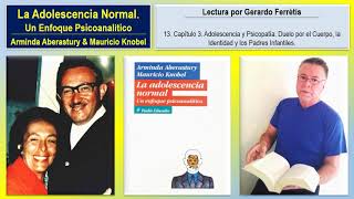 La Adolescencia Normal 13 Capítulo 3 Adolescencia y Psicopatía Duelo por el Cuerpo [upl. by Fusco]