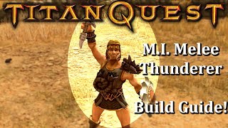 Titan Quest The MI Melee Thunderer Build Guide [upl. by Llecram]