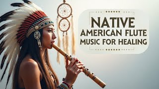 Native American Flute Music for Healing  Soothing Sounds for Relaxation and Inner Peace [upl. by Alvita436]