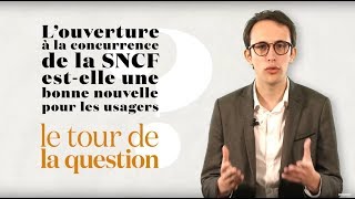 L’ouverture à la concurrence de la SNCF bonne nouvelle pour les usagers   Le tour de la question [upl. by Golanka]