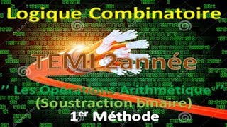 11Logique Combinatoire  TEMI  ESA   I Soustraction binaire 1er méthode  Darija [upl. by Yecaj956]