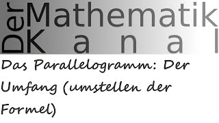 Das Parallelogramm Der Umfang umstellen der Formel  DerMathematikKanal [upl. by Arabele536]