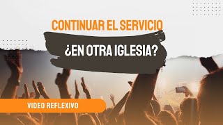 Continuar el servicio ¿en otra iglesia [upl. by Narrad506]