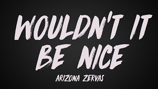 Arizona Zervas  WOULDNT IT BE NICE Lyrics [upl. by Hayilaa814]