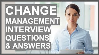 CHANGE MANAGEMENT Interview Questions And Answers Leading Change Interview Tips [upl. by Button]