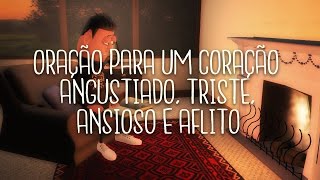 ORAÇÃO PARA UM CORAÇÃO ANGUSTIADO TRISTE ANSIOSO E AFLITO  ANIMA GOSPEL [upl. by Adeys]