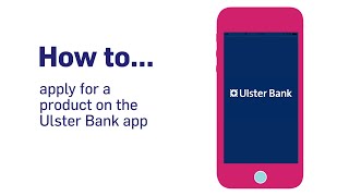 How to apply for a product on the Ulster Bank app  Ulster Bank [upl. by Eelirem]