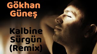 Gökhan Güneş  Kalbine Sürgün Remix [upl. by Volotta311]