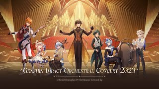 quotGenshin Impact Orchestral Concert 2023quot Official Shanghai Performance Recording [upl. by Bethesda260]