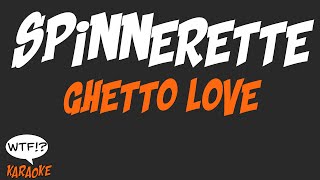 Spinnerette  Ghetto Love  WTF Karaoke [upl. by Iderf97]