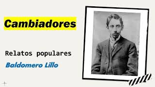 Cambiadores Relatos Populares  Baldomero Lillo  Audiolibro  Audiobook [upl. by Ahsratan]