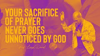 Your sacrifice of prayer never goes unnoticed by God by Prof Lesego Daniel [upl. by Niabi]