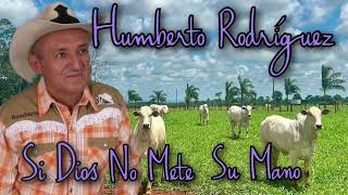 HUMBERTO RODRÍGUEZ  SI DIOS NO METE SU MANO [upl. by Ennaeed]