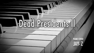 Dead Presidents II JayZ Piano Cover [upl. by Lotti901]