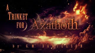 quotA Trinket for Azathothquot by GM Danielson  Lovecraftian audiobook horror story [upl. by Ysdnil872]