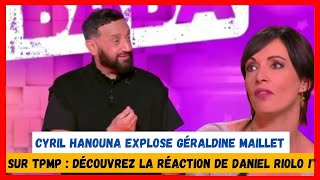 quotCyril Hanouna explose Géraldine Maillet sur TPMP  Découvrez la réaction de Daniel Riolo quot [upl. by Allimak]