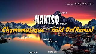 Nakiso  Chymamusique  Hold OnRemix [upl. by Ydok]