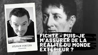 FICHTE Puisje massurer de la réalité du monde extérieur  Sylvain PORTIER [upl. by Kerad]