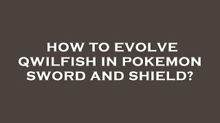 How to evolve qwilfish in pokemon sword and shield [upl. by Amedeo867]