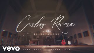 Carlos Rivera  Te Esperaba Lyric Video [upl. by Timothy]