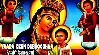 Yaada keen dubroodhaa Ftaa Dn Adaanee Asraat  new oromoo orthodox mezmur lyrics [upl. by Ttegirb]