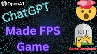 Can ChatGPT make an FPS Game  RIP Game Dev [upl. by Asilrac]