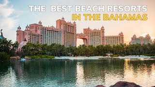 The Best Beach Resorts in the Bahamas [upl. by Howlan992]