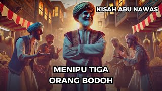 Kisah 3  Abu Nawas Menipu Tiga Orang Bodoh [upl. by Nnayram513]