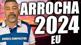 ARROCHA 2024 EU BORGES COMPOSITOR [upl. by Inttirb115]