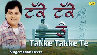 TAKKE TAKKE TE l LABH HEERA l LATEST PUNJABI SONG 2019 l JUST PUNJABI l NEW PUNJABI SONG 2019 [upl. by Akalam193]