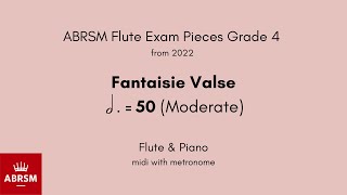 ABRSM Flute Grade 4 from 2022 Fantaisie Valse 50 Moderate Flute amp Piano midi with metronome [upl. by Shep841]