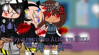 Fpe reacts to Alice vs Null and Every Door [upl. by Hpeosj470]