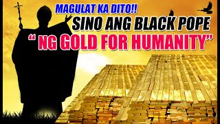 MAGUGULAT AT GUGULO ANG ISIP MO DITO quotSINO ANG BLACK POPEquot NG GOLD FOR HUMANITY [upl. by Helman]