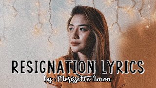 MORI’s FILM  Resignation Lyrics by Morissette Amon 💙 [upl. by Freeman]